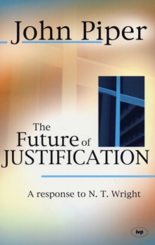 The Future of Justification : A Response to N.T. Wright, Paperback Book The Future of Justification : A Response to N.T. Wright, Paperback Book