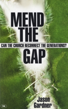 Mend the Gap : Can the Church Reconnect the Generations?, Paperback Book Mend the Gap : Can the Church Reconnect the Generations?, Paperback Book