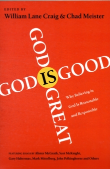 God is Great, God is Good : Why Believing in God is Reasonable and Responsible, Paperback / softback Book God is Great, God is Good : Why Believing in God is Reasonable and Responsible, Paperback / softback Book
