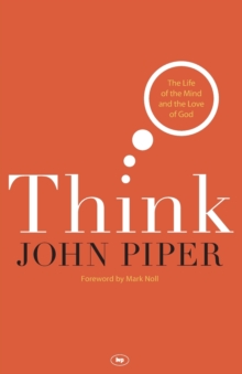 Think : The Life of the Mind and the Love of God, Paperback / softback Book Think : The Life of the Mind and the Love of God, Paperback / softback Book