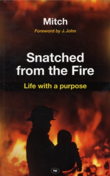 Snatched from the Fire : Life with a Purpose, Paperback / softback Book Snatched from the Fire : Life with a Purpose, Paperback / softback Book