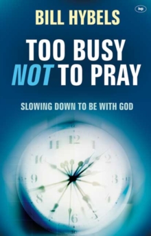 Too Busy Not to Pray : Slowing Down to be with God, Paperback Book Too Busy Not to Pray : Slowing Down to be with God, Paperback Book