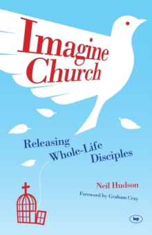Imagine Church : Releasing Dynamic Everyday Disciples, Paperback Book Imagine Church : Releasing Dynamic Everyday Disciples, Paperback Book