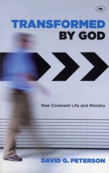 Transformed by God : New Covenant Life and Ministry, Paperback / softback Book Transformed by God : New Covenant Life and Ministry, Paperback / softback Book