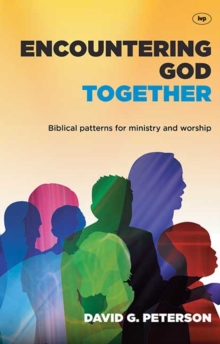 Encountering God Together : Biblical Patterns for Ministry and Worship, Paperback / softback Book Encountering God Together : Biblical Patterns for Ministry and Worship, Paperback / softback Book