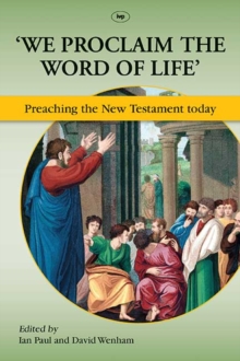 'We Proclaim the Word of Life' : Preaching the New Testament Today, Paperback / softback Book 'We Proclaim the Word of Life' : Preaching the New Testament Today, Paperback / softback Book
