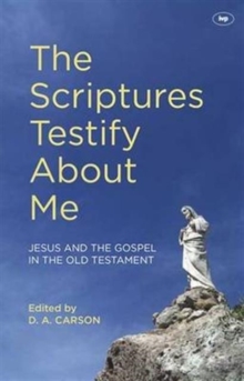The Scriptures Testify About Me : Jesus and the Gospel in the Old Testament, Paperback / softback Book The Scriptures Testify About Me : Jesus and the Gospel in the Old Testament, Paperback / softback Book