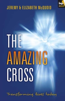 The Amazing Cross : Transforming Lives Today