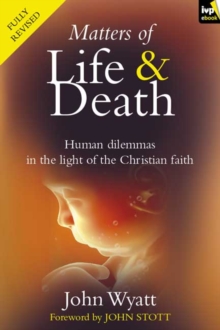 Matters of life and death : Human Dilemmas in the Light of the Christian Faith (2nd Edition)