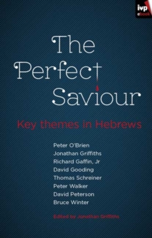 The Perfect Saviour : Key themes in Hebrews