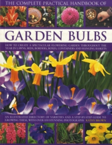 The Complete Practical Handbook of Garden Bulbs : How to Create a Spectacular Flowering Garden Throughout the Year with Bulbs, Corms, Tubers and Rhizomes, Paperback Book The Complete Practical Handbook of Garden Bulbs : How to Create a Spectacular Flowering Garden Throughout the Year with Bulbs, Corms, Tubers and Rhizomes, Paperback Book