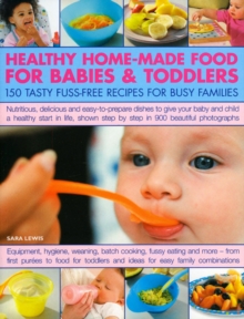 Healthy Home-made Food for Babies and Toddlers : 150 Tasty Fuss-free Recipes for Busy Families, Paperback Book Healthy Home-made Food for Babies and Toddlers : 150 Tasty Fuss-free Recipes for Busy Families, Paperback Book