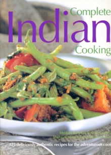 Complete Indian Cooking : Over 325 Deliciously Authentic Recipes for the Adventurous Cook, Paperback Book Complete Indian Cooking : Over 325 Deliciously Authentic Recipes for the Adventurous Cook, Paperback Book
