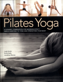 Pilates Yoga : A Dynamic Combination for Maximum Effect; Simple Exercises to Tone and Strengthen Your Body, Paperback Book Pilates Yoga : A Dynamic Combination for Maximum Effect; Simple Exercises to Tone and Strengthen Your Body, Paperback Book