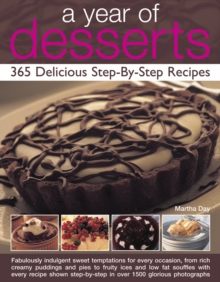 A Year of Desserts: 365 Delicious Step-by-Step Recipes : Fabulously Indulgent Sweet Temptations for Every Occasion, from Rich Creamy Puddings and Pies to Fruity Ices and Low-Fat Souffles, with Every R
