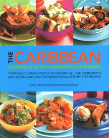 Anness Publishing The Caribbean, Central & South American Cookbook , Tropical Cuisines Steeped In History, All The Ingredients And Techniques And 150 Sensational
