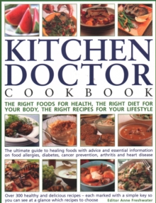 The Kitchen Doctor Cookbook : The right foods for health, the right diet for your body, the right recipes for your lifestyle: the ultimate guide to healing foods with advice and essential information