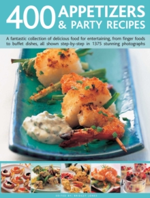 400 Appetizers & Party Recipes : A fantastic collection of delicious food for entertaining, from finger foods to buffet dishes, all shown step-by-step in 1375 stunning photographs