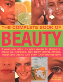 Anness Publishing The Beauty, Complete Book Of , A Practical Step-by-step Guide To Skincare, Make-up, Haircare, Diet, Body Toning, Fitness, Health And Vitality, With