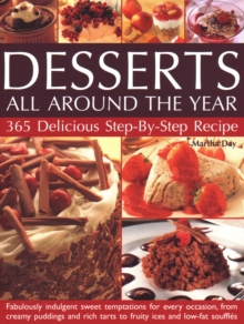 Desserts All Around The Year : 365 delicious step-by-step recipes: fabulously indulgent sweet temptations for every occasion, from creamy puddings and rich tarts to fruity ices and low-fat souffles