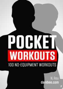 Pocket Workouts - 100 no-equipment workouts : Train any time, anywhere without a gym or special equipment