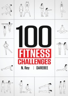 100 Fitness Challenges : Month-long Darebee Fitness Challenges to Make Your Body Healthier and Your Brain Sharper