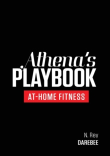 Athena's Playbook : No-Equipment Fitness Program and Workouts to Chisel Out the Best Version of You