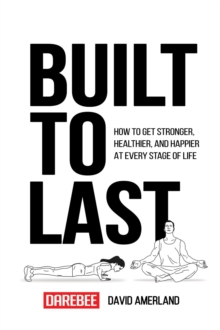 New Line Books Built To Last , How To Get Stronger, Healthier, And Happier At Every Stage Of Life