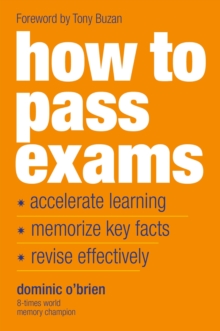 How to Pass Exams : Accelerate Your Learning - Memorise Key Facts - Revise Effectively