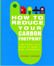 How to Reduce Your Carbon Footprint : 365 Practical Ways to Make a Real Difference, Paperback Book How to Reduce Your Carbon Footprint : 365 Practical Ways to Make a Real Difference, Paperback Book