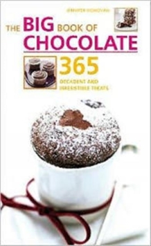 The Big Book of Chocolate : 365 Decadent and Irresistible Treats, Paperback Book The Big Book of Chocolate : 365 Decadent and Irresistible Treats, Paperback Book