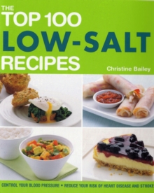 The Top 100 Low-Salt Recipes : Control Your Blood Pressure and Reduce Your Risk of Heart Disease and Stroke, Paperback Book The Top 100 Low-Salt Recipes : Control Your Blood Pressure and Reduce Your Risk of Heart Disease and Stroke, Paperback Book