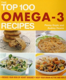The Top 100 Omega-3 Recipes : Reduce Your Risk of Heart Disease, Keep Your Brain Active and Agile, Paperback Book The Top 100 Omega-3 Recipes : Reduce Your Risk of Heart Disease, Keep Your Brain Active and Agile, Paperback Book