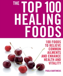 The Top 100 Healing Foods: 100 Recipes to Treat Common Ailments Easily and Effictively, Paperback Book The Top 100 Healing Foods: 100 Recipes to Treat Common Ailments Easily and Effictively, Paperback Book