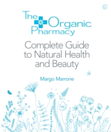 The Organic Pharmacy : The Complete Guide to Natural Health and Beauty, Paperback Book The Organic Pharmacy : The Complete Guide to Natural Health and Beauty, Paperback Book