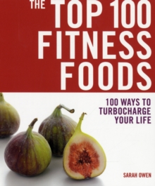 The Top 100 Fitness Foods : 100 Ways to Turbocharge Your Life, Paperback Book The Top 100 Fitness Foods : 100 Ways to Turbocharge Your Life, Paperback Book