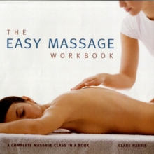 The Easy Massage Workbook : A Complete Massage Class in a Book, Paperback Book The Easy Massage Workbook : A Complete Massage Class in a Book, Paperback Book