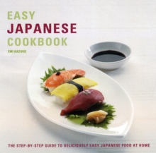 Easy Japanese Cookbook : The Step-by-step Guide to Deliciously Easy Japanese Food at Home, Paperback Book Easy Japanese Cookbook : The Step-by-step Guide to Deliciously Easy Japanese Food at Home, Paperback Book