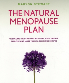 The Natural Menopause Plan : A Life-changing Plan with Diet, Exercise & Delicious Recipes, Paperback Book The Natural Menopause Plan : A Life-changing Plan with Diet, Exercise & Delicious Recipes, Paperback Book