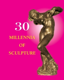 30 Millennia of Sculpture, Hardback Book 30 Millennia of Sculpture, Hardback Book