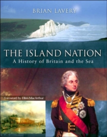 The Island Nation : A History of Britain and the Sea, Hardback Book The Island Nation : A History of Britain and the Sea, Hardback Book