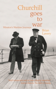 Churchill Goes to War : Winston's Wartime Journeys, Paperback Book Churchill Goes to War : Winston's Wartime Journeys, Paperback Book