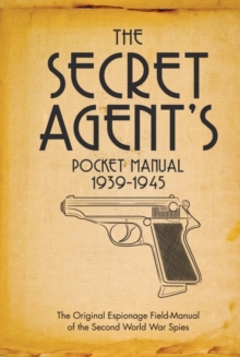 The Secret Agent's Pocket Manual : 1939-1945, Hardback Book The Secret Agent's Pocket Manual : 1939-1945, Hardback Book