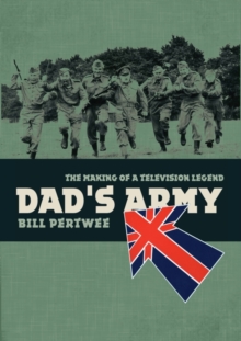 Dad's Army : The Making of a Television Legend, Hardback Book Dad's Army : The Making of a Television Legend, Hardback Book
