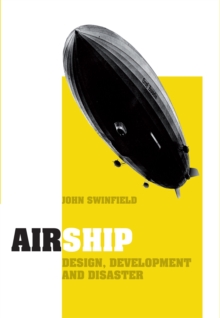 Airship : Design, Development and Disaster, Hardback Book Airship : Design, Development and Disaster, Hardback Book