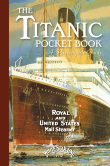 Titanic: A Passenger's Guide Pocket Book : White Star Line, 1912, Hardback Book Titanic: A Passenger's Guide Pocket Book : White Star Line, 1912, Hardback Book