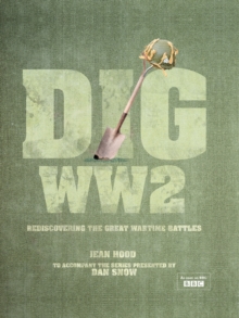Dig WWII : Rediscovering the Great Wartime Battles, Hardback Book Dig WWII : Rediscovering the Great Wartime Battles, Hardback Book