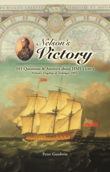 Nelson's Victory : 101 Questions and Answers About HMS Victory, Nelson's Flagship at Trafalgar 1805