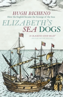 Elizabeth's Sea Dogs : How England's Mariners Became the Scourge of the Seas, Paperback Book Elizabeth's Sea Dogs : How England's Mariners Became the Scourge of the Seas, Paperback Book