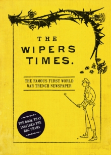 The Wipers Times : The Famous First World War Trench Newspaper, Hardback Book The Wipers Times : The Famous First World War Trench Newspaper, Hardback Book